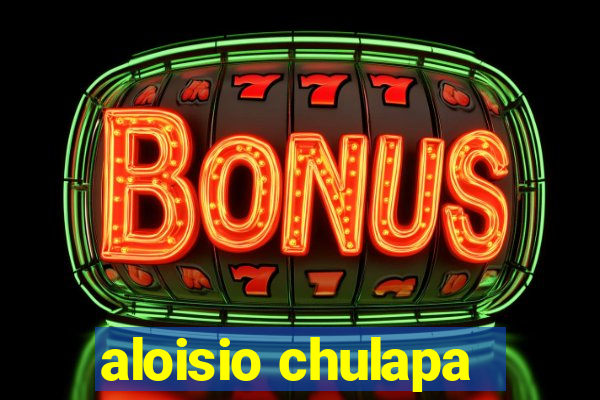 aloisio chulapa